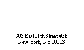Text Box: 306 East 11th Street #3BNew York, NY 10003